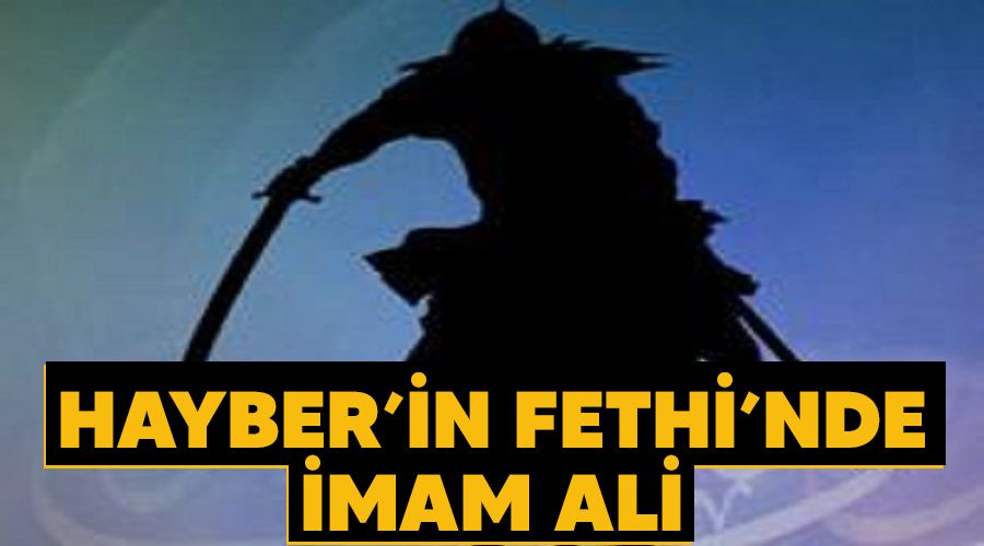 Hayber’in Fethi’nde İmam Ali