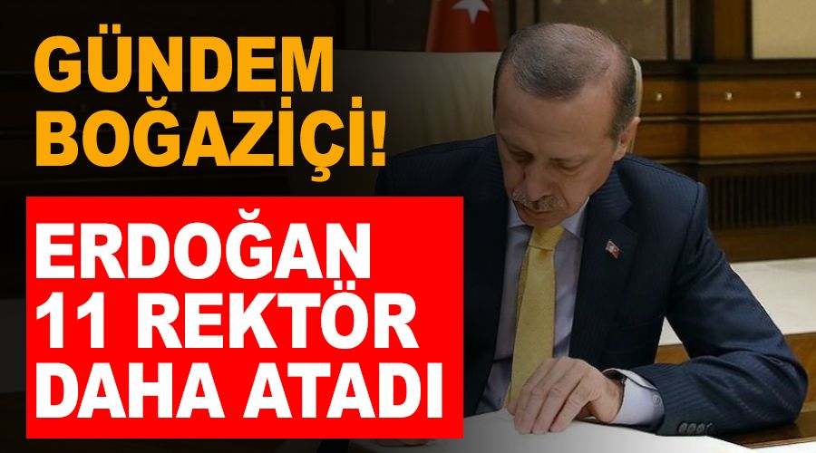 Herkes Boazii'ni konuurken Erdoan 11 rektr daha atad
