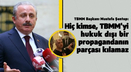 Hiç kimse, TBMM'yi hukuk dışı bir propagandanın parçası kılamaz