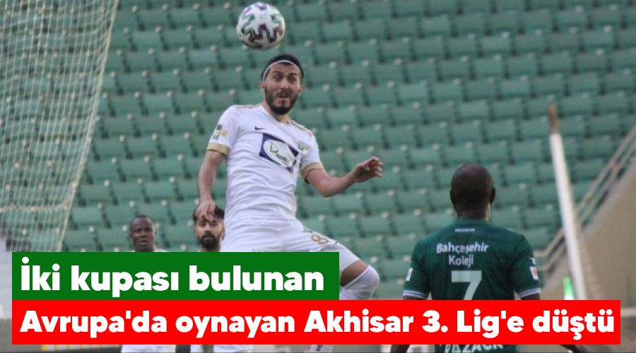 �ki kupas� bulunan, Avrupa'da oynayan Akhisar 3. Lig'e d��t� 