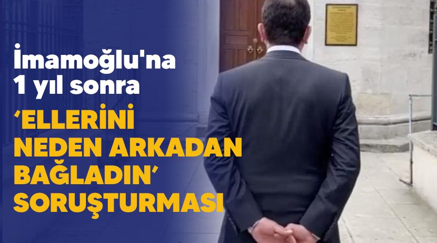 �mamo�lu'na 1 y�l sonra , 'ellerini neden arkadan ba�lad�n' soru�turmas�