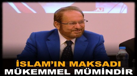 İslam'ın maksadı mükemmel mümindir