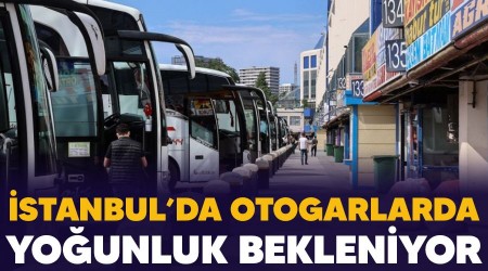 İstanbul'da otogarlarda yoğunluk bekleniyor