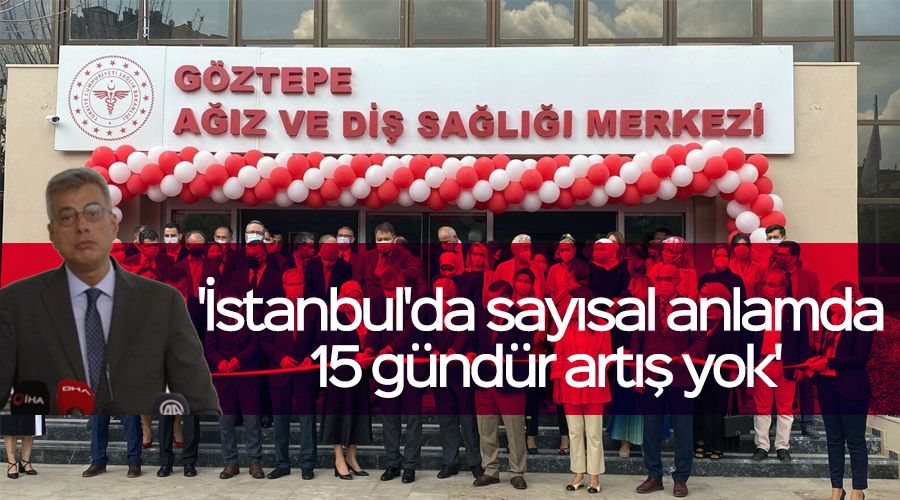 'İstanbul'da sayısal anlamda 15 gündür artış yok'