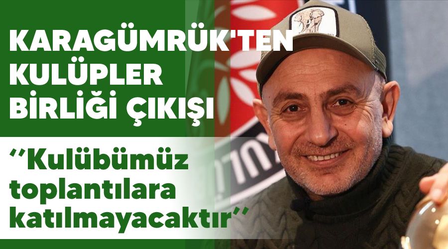 Karagümrük'ten Kulüpler Birliği çıkışı