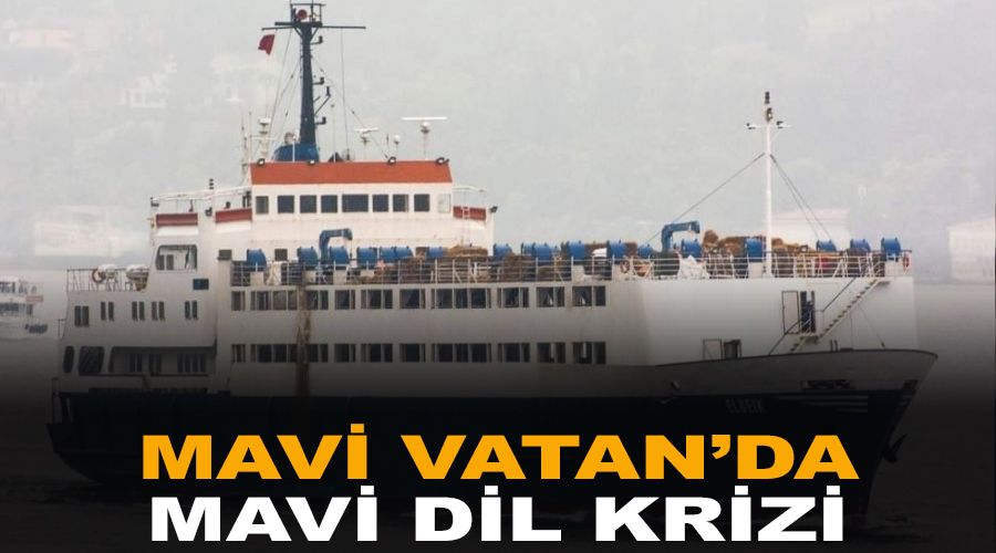 Mavi Vatan'da mavi dil krizi