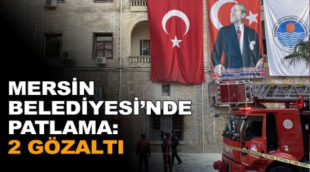 Mersin Belediyesi'nde patlama: 2 gözaltı