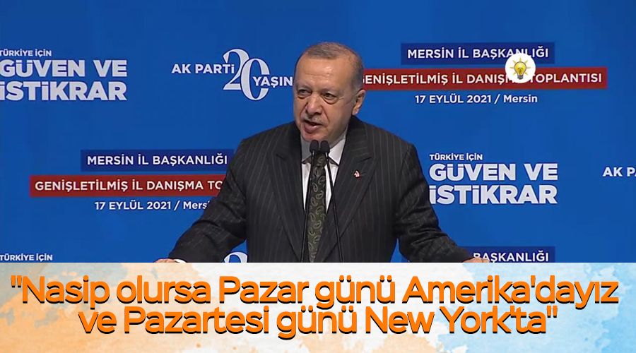 "Nasip olursa Pazar g�n� Amerika'day�z ve Pazartesi g�n� New York'ta"