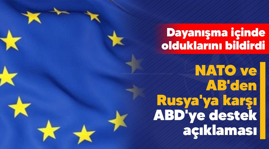NATO ve AB'den Rusya'ya karşı ABD'ye destek açıklaması