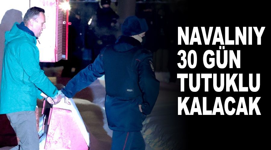 Navalnıy 30 gün tutuklu kalacak