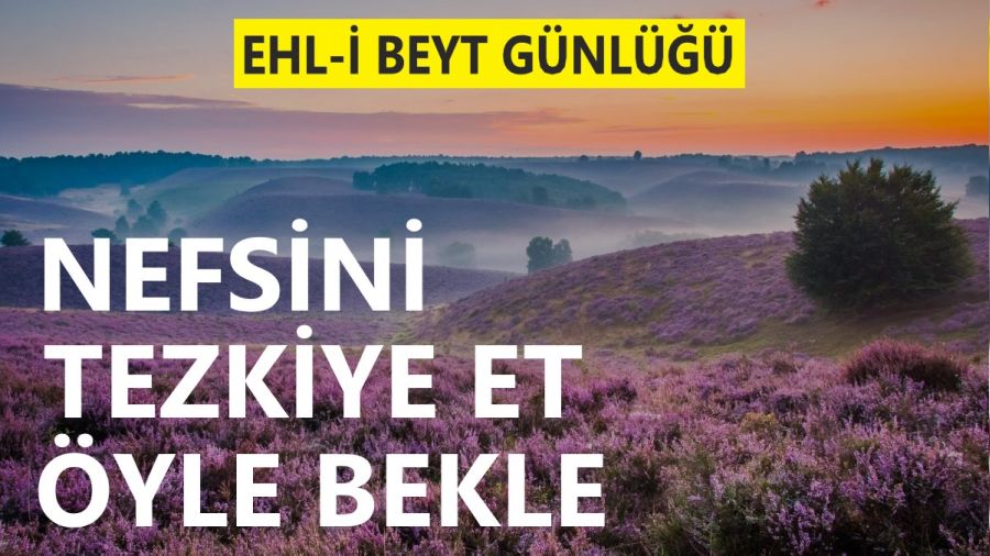 Nefsini tezkiye et, öyle bekle