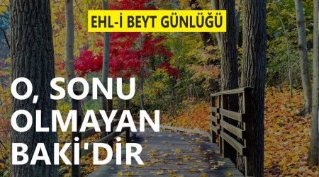 ‘O, sonu olmayan Baki’dir’