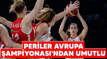 Periler Avrupa Şampiyonası'ndan umutlu