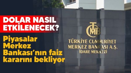 Piyasalar Merkez Bankas'nn faiz kararn bekliyor, dolar nasl etkilenecek?