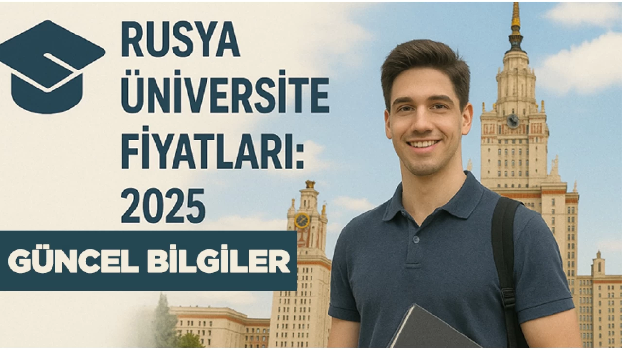 Rusya Üniversite Fiyatları: 2025 Güncel Bilgiler