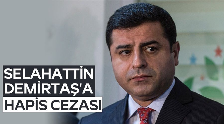 Selahattin Demirta�'a hapis cezas�