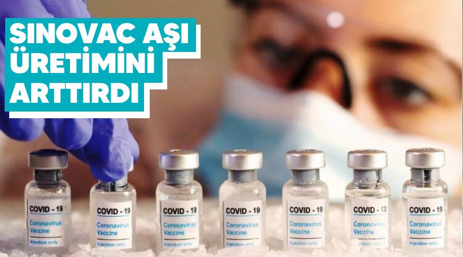 Sinovac aşı üretimini arttırdı