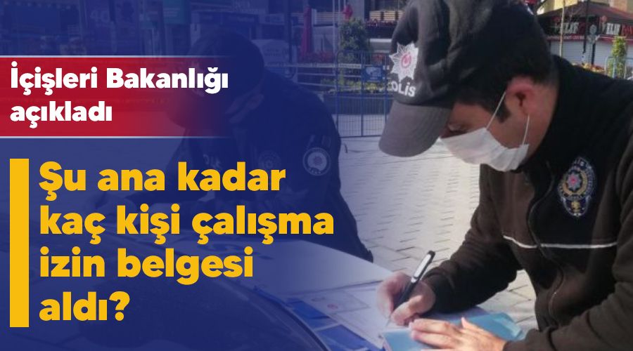 �u ana kadar ka� ki�i �al��ma izin belgesi ald�?