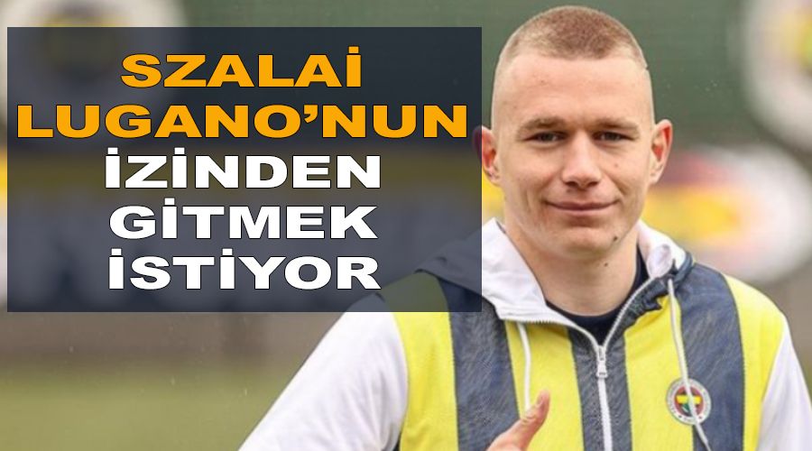 Szalai, Lugano'nun izinden gitmek istiyor