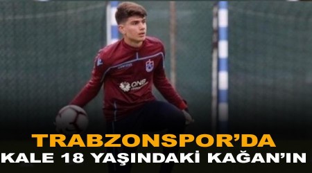 Trabzonspor'da kale 18 yaşındaki Kağan'ın