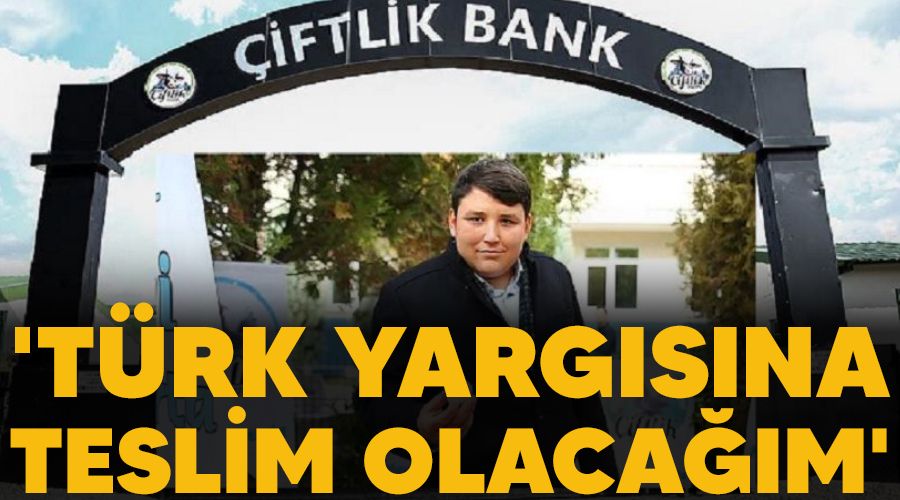 'T�rk yarg�s�na teslim olaca��m'