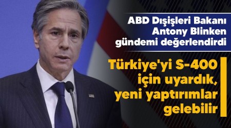 Türkiye'yi S-400 için uyardık, yeni yaptırımlar gelebilir
