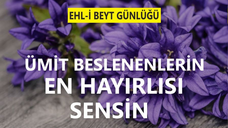 Ümit beslenenlerin en hayırlısı Sensin