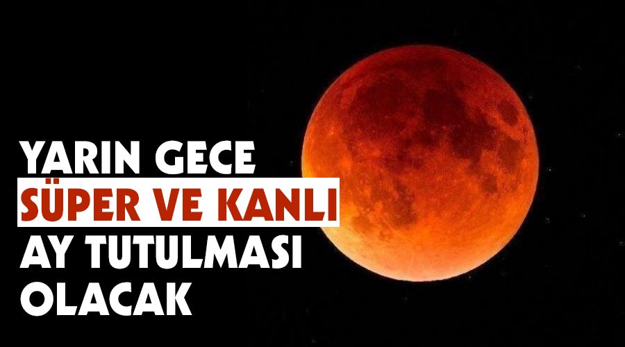 Yar�n gece S�per ve Kanl� Ay tutulmas� olacak