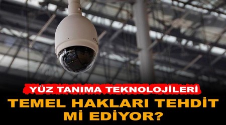 Yz tanma teknolojileri temel haklar tehdit ediyor