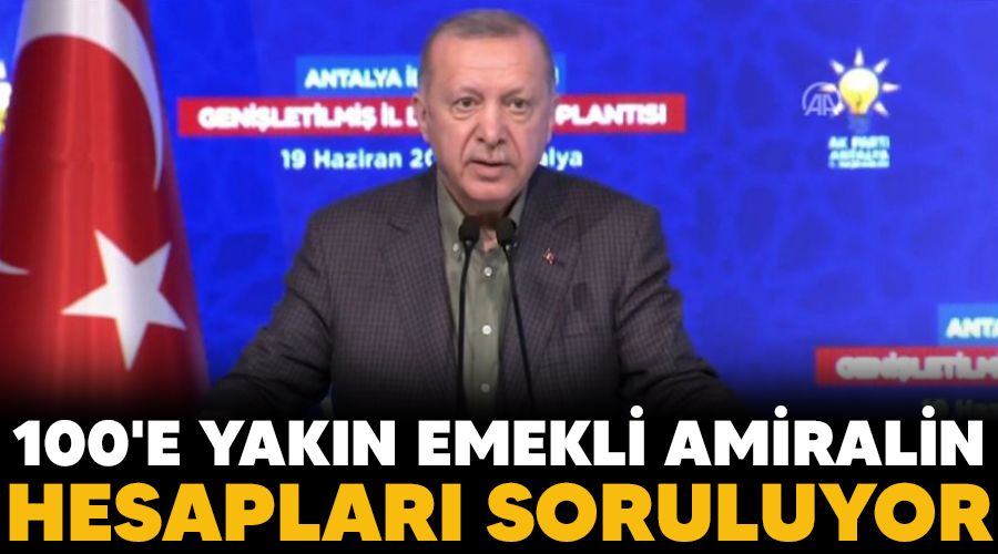 100'e yakın emekli amiralin hesapları soruluyor