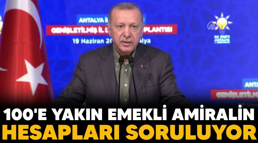 100'e yakn emekli amiralin hesaplar soruluyor