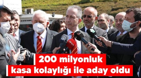 200 milyonluk kasa kolaylığı ile aday oldu