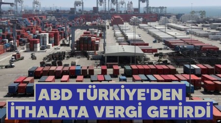 ABD, Türkiye'den ithalata vergi getirdi