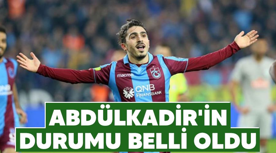 Abd�lkadir'in durumu belli oldu