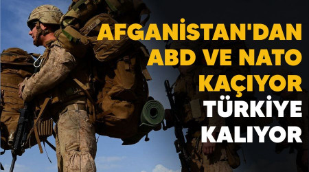 Afganistan'dan ABD ve NATO kaçıyor, Türkiye kalıyor