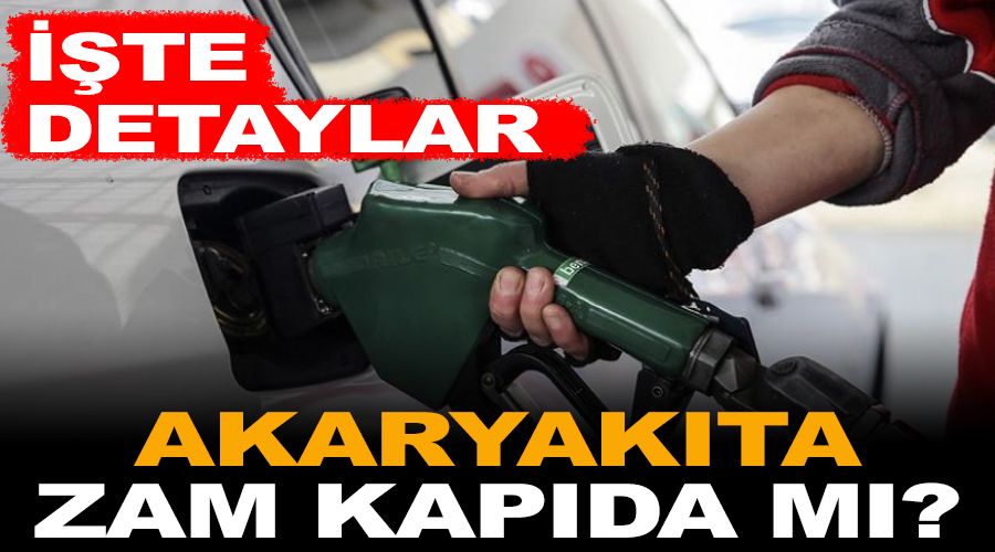Akaryakıta zam kapıda mı?