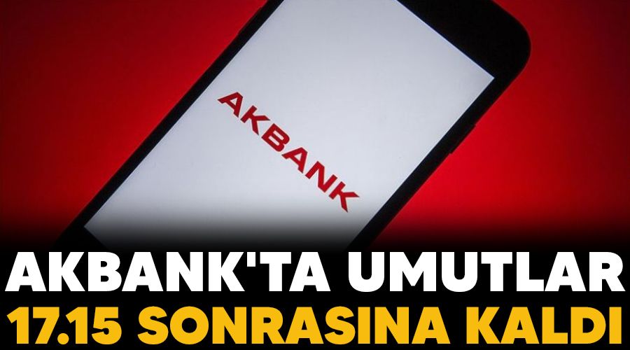 Akbank'ta umutlar 17.15 sonrasna kald