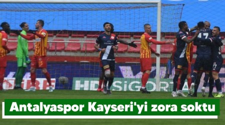 Antalyaspor Kayseri'yi zora soktu