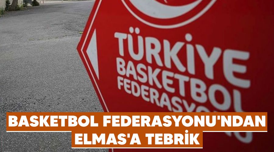 Basketbol Federasyonu'ndan Elmas'a tebrik