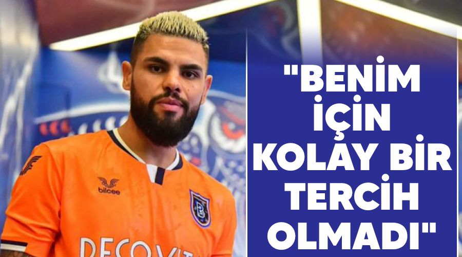 "Benim için kolay bir tercih olmadı"