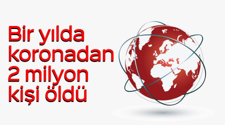 Bir yılda koronadan 2 milyon, iş kazalarında ise 3 milyon kişi öldü