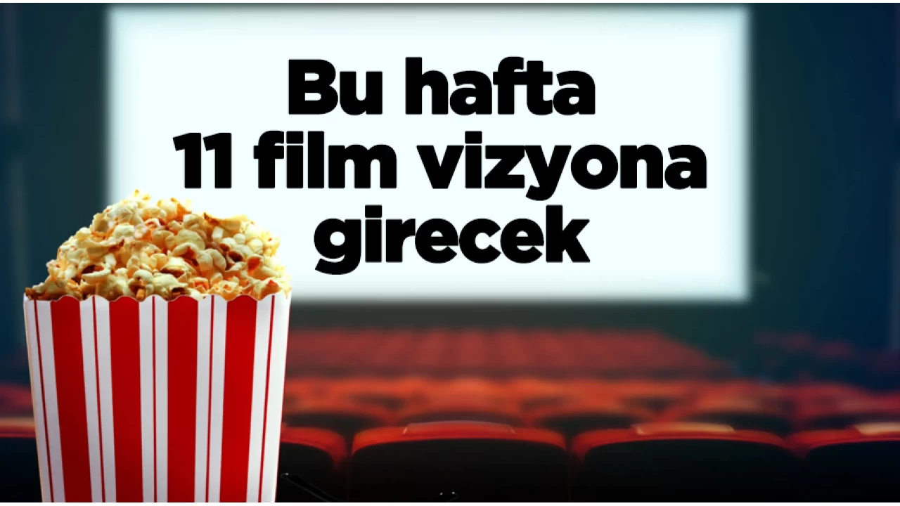 Bu hafta 11 film vizyona girecek