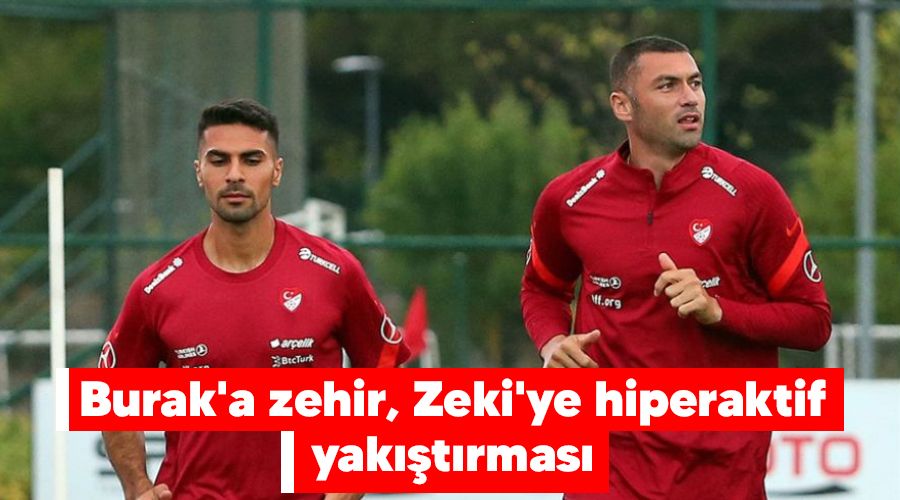 Burak'a zehir, Zeki'ye hiperaktif yakıştırması