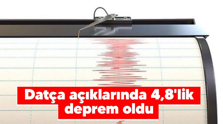 Dat�a a��klar�nda 4,8'lik deprem oldu