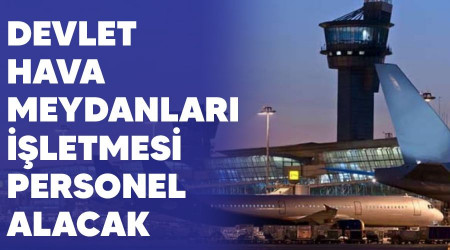 Devlet Hava Meydanları İşletmesi personel alacak