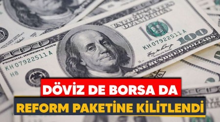 Döviz de, borsa da reform paketine kilitlendi