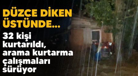 Düzce diken üstünde... 32 kişi kurtarıldı, arama kurtarma çalışmaları sürüyor