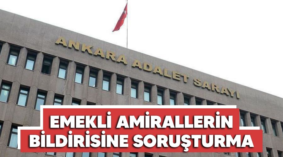 Emekli amirallerin bildirisine soru�turma