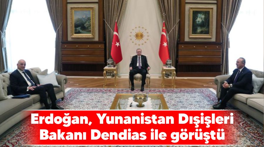Erdoğan, Yunanistan Dışişleri Bakanı Dendias ile görüştü