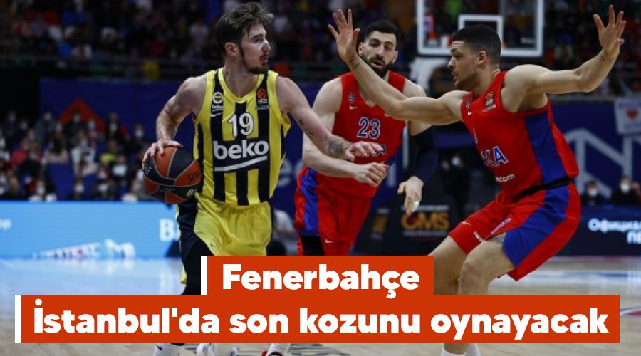 Fenerbahçe, İstanbul'da son kozunu oynayacak
